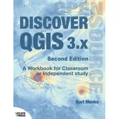 Discover QGIS 3.X: A Workbook for Classroom or Independent Study